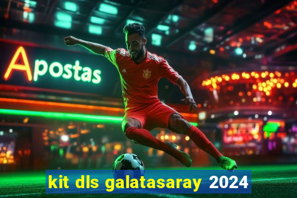 kit dls galatasaray 2024